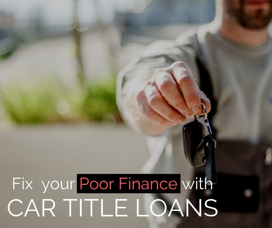 How can you get rid of poor finance with car title loans?